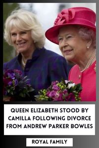 Did Queen Elizabeth support Camilla after her divorce from Andrew Parker Bowles?