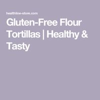 Gluten-Free Flour Tortillas | Healthy & Tasty