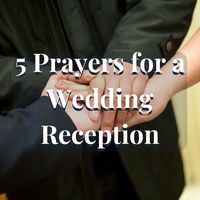 Choosing prayers for a wedding reception doesn't need to be hard. Read about wedding reception prayers for wedding dinners, prayers for a rainy wedding, and prayers to bless wedding rings.