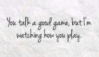 Actions speak louder than words, and I'm all ears.