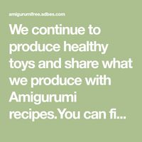 We continue to produce healthy toys and share what we produce with Amigurumi recipes.You can find Amigurumi knitting models on our website.