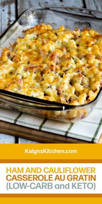 Low-Carb Ham and Cauliflower Casserole Au Gratin is definitely a treat for low-carb comfort food and this is one of my personal favorite casseroles! [found on KalynsKitchen.com] #LowCarbHamCasserole #LowCarbCasserole #HamCauliflowerCasserole