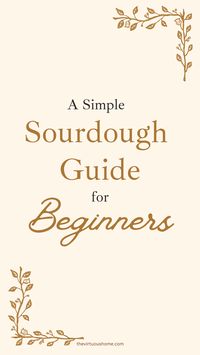 A Simple Sourdough Guide for Beginners - The Virtuous Home