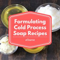 Formulating Cold Process Soap Recipes eCourse