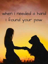 When I needed a hand... I found your paw.