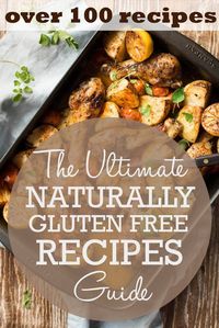 The Ultimate Guide To Naturally Gluten Free Recipes. Over 100 of the very best naturally GF recipes from around the web!