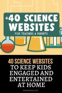 40 Science Websites to Keep Kids Engaged and Entertained at Home