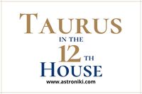 this article explains the meaning of having Taurus in the 12th house in the natal chart