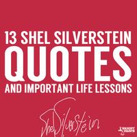 13 Quotes and Important Life Lessons from Shel Silverstein- I love me some Shel!