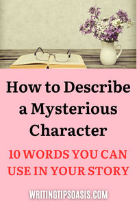 Need some guidance on how to describe a mysterious character? Here are 10 words you can use in your story.