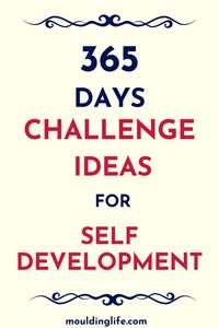 Challenging yourself is one of the best ways to become a better you. Here is a list of four 365 days challenge ideas that will help you move forward in your self development journey.