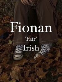 Fee-non Fionán  ‘Fair’ ‘white’ (Masc) #names #boysnamea #nameaesthetic