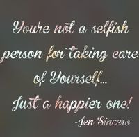 I really believe that people think they are selfish if they take care of themselves.... So not true! This is from one of my favorite books, You are a badass by Jen Sincero