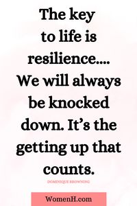 Resilience means being able to work through emotional pain and suffering. It won’t make your problems disappear but it will help you past them and get back to your life. Resilient people acknowledge their failures, setbacks, learn from them, and move forward. Here are 45 inspirational quotes to inspire you to build your resilience