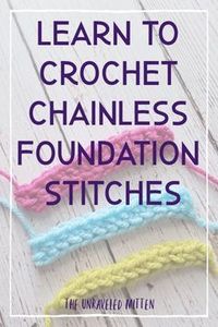 Tutorial: Foundation Crochet Stitches | Single, half double and double crochet | The Unraveled Mitten | Learn this time saving fun technique with this in-depth photo tutorial!