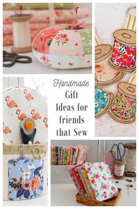 Handmade Gift Ideas for quilters and friends who sew