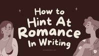 This guide gives you some tips on dropping hints of romance without explicitly stating it, or having your characters shout it from the rooftops.    Focus on the Small Things If your goal is subtlety, start by focusing on the little things rather than sweeping clifftop declarations of love. This could be: Eye contact Ac