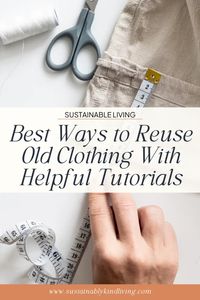 20 Best Ways to Reuse Old Clothing With Helpful Tutorials • Sustainably Kind Living