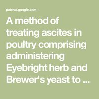 A method of treating ascites in poultry comprising administering Eyebright herb and Brewer's yeast to poultry in need thereof. The Brewer's yeast and eyebright quantities ingested by the birds can be varied judiciously to suit the poultry breed, the severity of the environmental conditions and the severity of the diseased condition of the stricken birds.