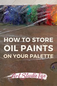 How to Best Keep Oil Paints (On Your Palette) From Drying Out