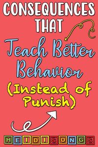 Consequences That Teach Better Behavior (Instead of Punish) - HeidiSongs #classroommanagement