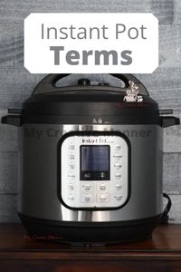 A quick and easy list of terms to help you get to know your Instant Pot better. Learning the terms to your Instant Pot will help when making recipes. #mycreativemanner