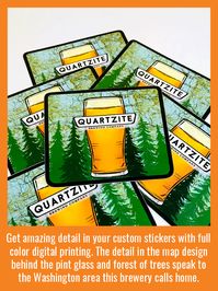 Full color digitally printed stickers open up a world of possibilities in the designs you can print, and share with your fans. The map design in the background of this Die Cut Sticker speaks to the Washington area Quartzite Brewing calls home with a personal, and creative touch we think their fans are going to love!