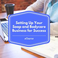 Setting Up Your Soap and Bodycare Business for Success eCourse