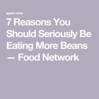 7 Reasons You Should Seriously Be Eating More Beans — Food Network