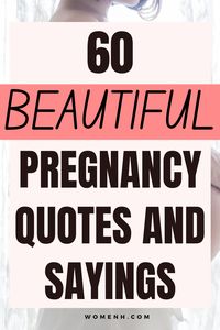 Pregnancy is a special time for you. Here are 60 beautiful quotes for pregnant women that will be encouraging during this important period. Congratulations on your pregnancy!