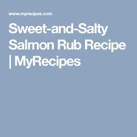 Sweet-and-Salty Salmon Rub Recipe | MyRecipes