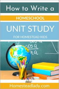 Write a Homeschool Unit Study for Homestead Kids l Gather ideas, brainstorm, use a series of templates to write your own unit study today!