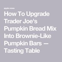 How To Upgrade Trader Joe's Pumpkin Bread Mix Into Brownie-Like Pumpkin Bars — Tasting Table