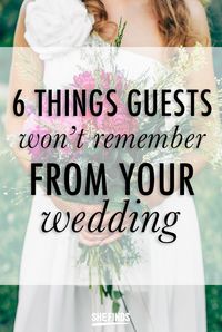 6 Things Guests Won't Remember At Your Wedding!