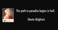 Dante Alighieri: “The path to paradise begins in hell.”