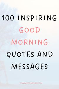 Whether you're just waking up or about to head out for your day, here are 100 empowering good morning quotes and messages to help you start your day on the right foot! Cute Morning quotes| Morning blessings| Morning messages| Morning inspirational quotes| Morning quotes for him