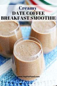 Creamy Date Coffee Breakfast Smoothies - Yay! For Food