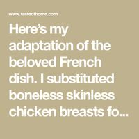 Here’s my adaptation of the beloved French dish. I substituted boneless skinless chicken breasts for a lighter, easy coq au vin that still showcases the traditional and memorable taste. —Sonya Labbe, Los Angeles, California