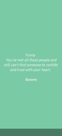 No matter how many faces I meet, I still end up facing the fact that I can't trust people.