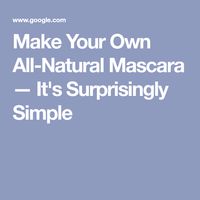 Make Your Own All-Natural Mascara — It's Surprisingly Simple