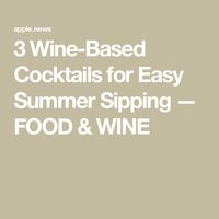 3 Wine-Based Cocktails for Easy Summer Sipping — FOOD & WINE