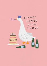 Send this cute /funny illustrated birthday card to your friend, which reads: ''Birthday Goose on The Loose!" card