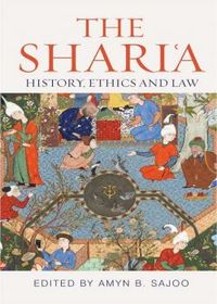 The Shari‘a: History, Ethics and Law