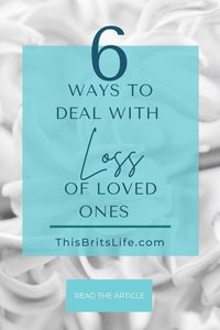 ways to deal with the loss of loved ones | This Brits Life