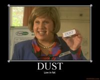 Dust? Anyone? No? Fat Fighter's Marjorie Dawes from Little Britain.