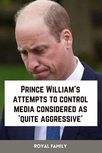 Why is Prince William's media control seen as aggressive?