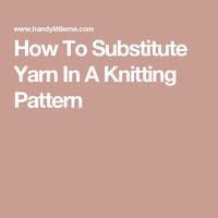 How To Substitute Yarn In A Knitting Pattern