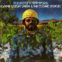 Lonnie Liston Smith & The Cosmic Echoes - Visions Of A New World