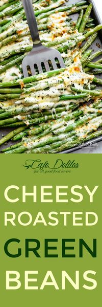 Cheesy Roasted Green Beans - Cafe Delites