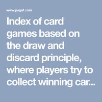 Index of card games based on the draw and discard principle, where players try to collect winning cards or combinations by taking turns to draw new cards and discard unwanted cards. Part of the classified index of pagat.com.